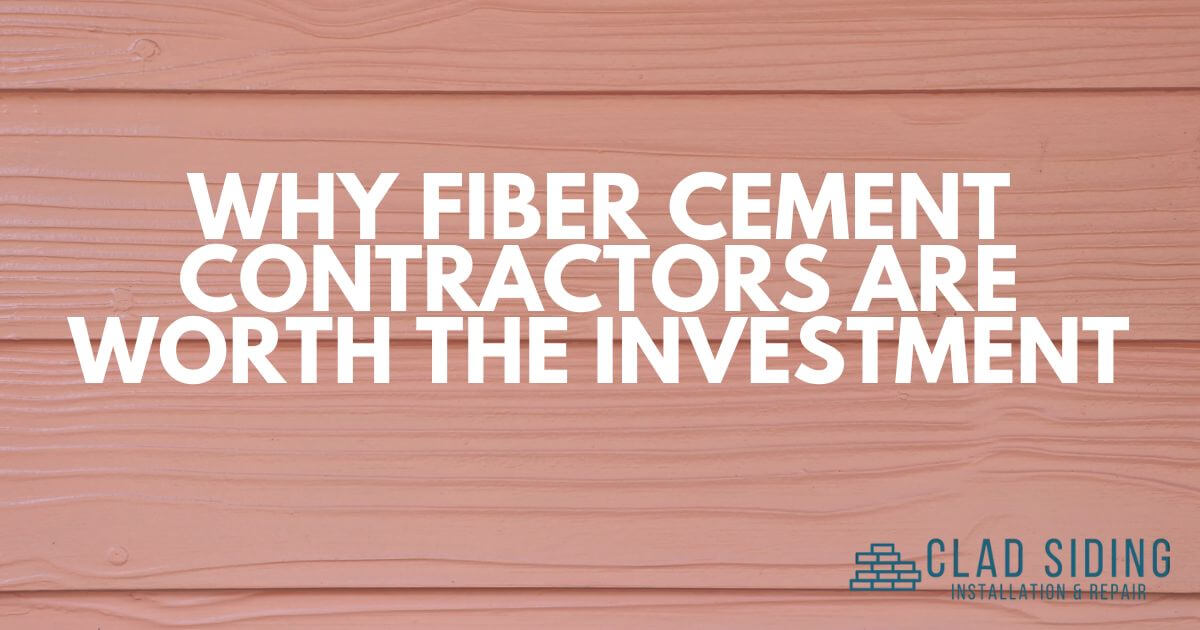 Why Fiber Cement Siding Contractors Are Worth The Investment