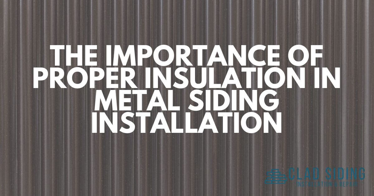 The Importance Of Proper Insulation In Metal Siding Installation 9344