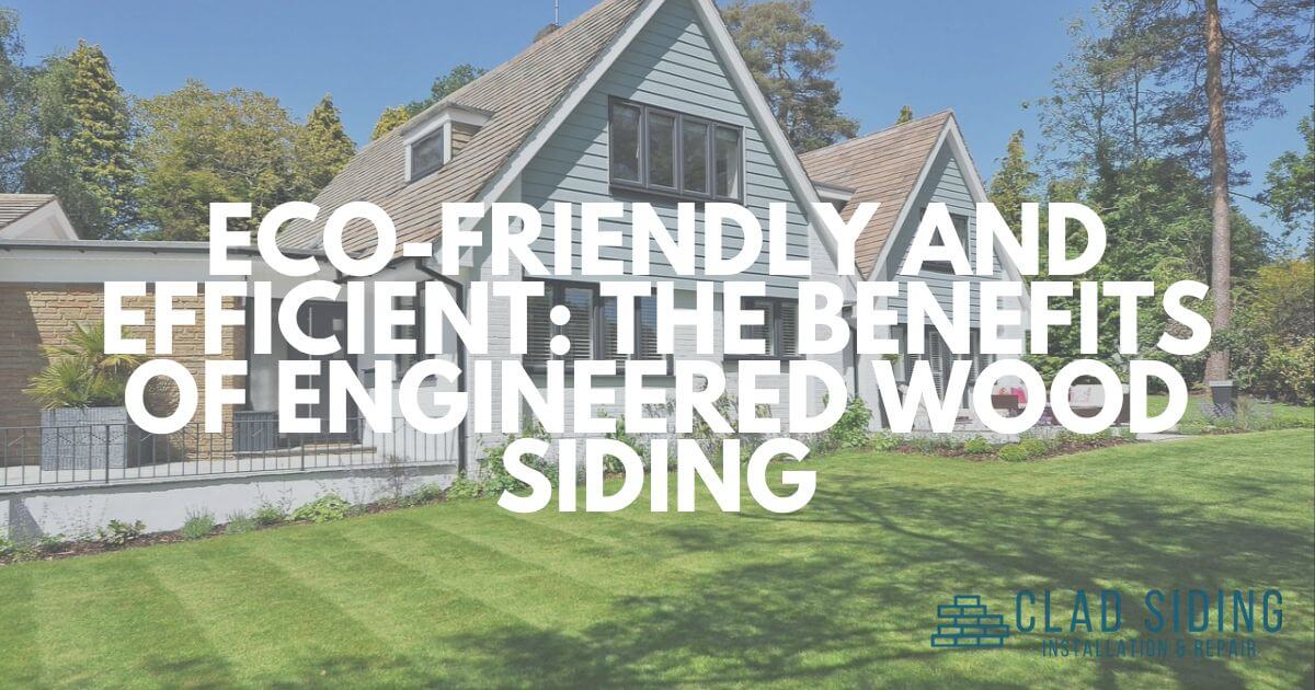 Eco Friendly And Efficient The Environmental Benefits Of Engineered Wood Siding